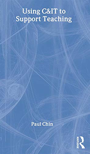 Using C&IT to Support Teaching (Key Guides for Effective Teaching in Higher Education)