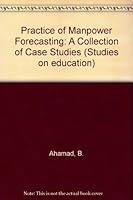 The practice of manpower forecasting;: A collection of case studies, (The Jossey-Bass/Elsevier international series. Studies on education) 0444410406 Book Cover