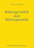 Bildungsvielfalt statt Bildungseinfalt: Bessere Bildung für alle ohne Staat - Herausgeber: Michael von Prollius Tomasz M. Froelich 