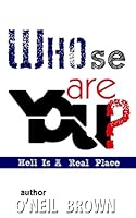 Whose Are You?: Hell Is A Real Place 1516894286 Book Cover