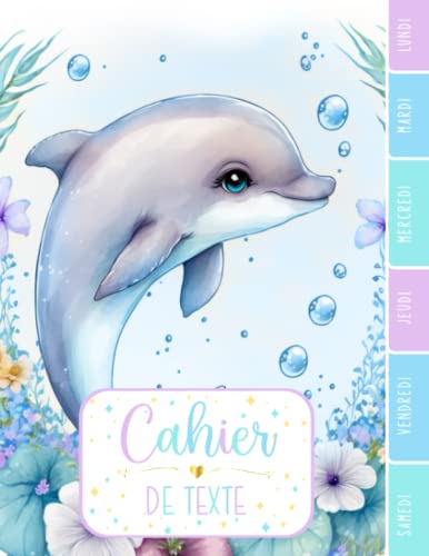 CAHIER DE TEXTE: Dauphin animal océan mer magique nature aquarelle zen avec coloriages pour écoliers fille garçon en primaire cp ce1 ce2 cm1 cm2 collège.