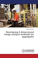 Developing 3 dimensional image analysis methods for aggregates 3659774898 Book Cover