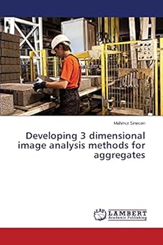 Paperback Developing 3 dimensional image analysis methods for aggregates Book