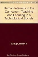 Human Interests in the Curriculum: Teaching and Learning in a Technological Society 0807727458 Book Cover