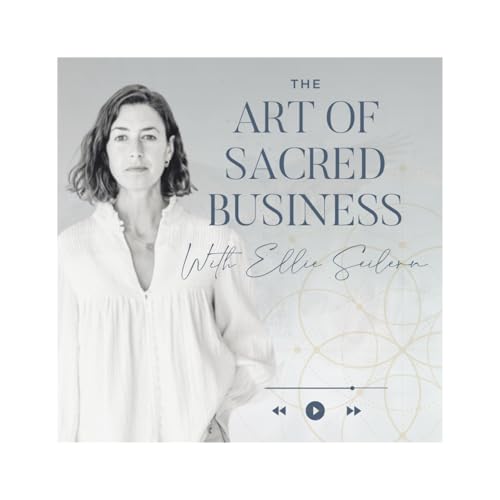 The Art of Sacred Business - with Ellie Seilern cover art