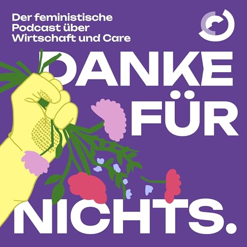 Danke f&uuml;r Nichts. Der feministische Podcast &uuml;ber Care und Wirtschaft cover art