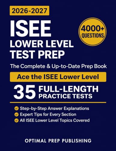 ISEE Lower Level Test Prep: The Complete and Up-to-Date Prep Book with Full Length Practice Tests and Easy-to-Follow Explanations to Ace the ISEE Lower Level Exam