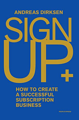Sign Up: How to Create a Successful Subscription Business (English Edition) Livre PDF Gratuit