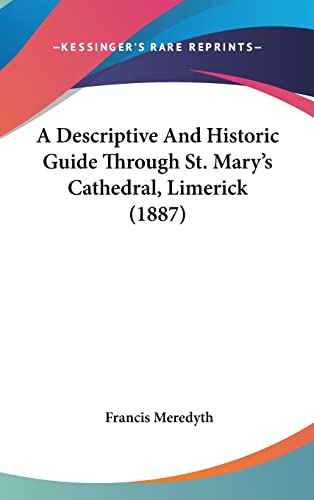 A Descriptive And Historic Guide Through St. Mary's Cathedral, Limerick (1887)