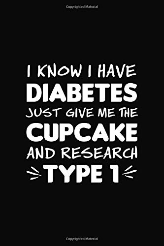 Diabetes Awareness Gift Give Me Cupcake And Research Type 1 T1d Log Book: