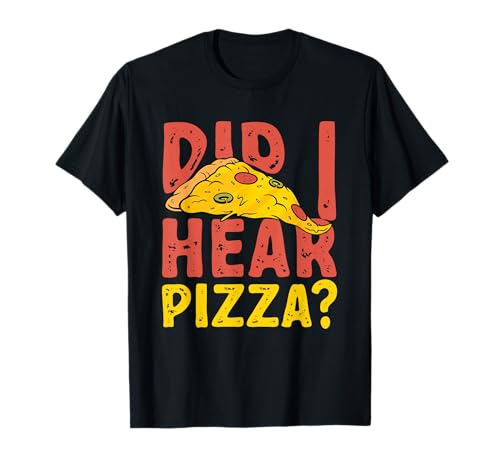 Pizza Junk Food - ¿Escuché pizza? Camiseta