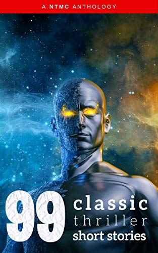 99 Classic Thriller Short Stories:: Works by Philip K. Dick, Edgar Allan Poe, Arthur Conan Doyle, H.G. Wells, Wilkie Collins...and many more !