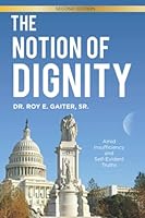 The Notion of Dignity: Amid Insufficiency and Self Evident Truths 1736550012 Book Cover