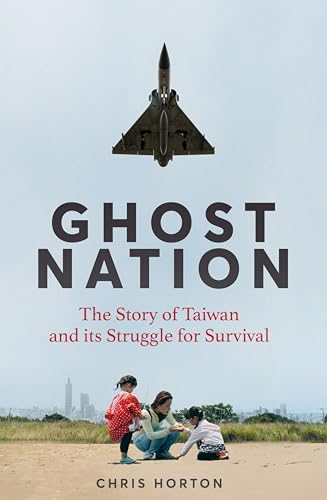 Ghost Nation: The Story of Taiwan and Its Struggle for Survival