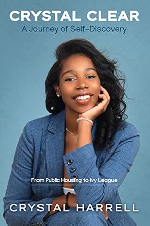 Crystal Clear: A Journey of Self-Discovery: (From Public Housing to Ivy League)