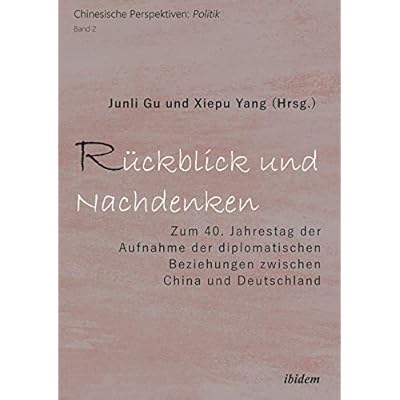 R&uuml;ckblick und Nachdenken: Zum 40. Jahrestag der Aufnahme der diplomatischen Beziehungen zwischen China und Deutschland