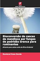 Bioconversão de cascas de mandioca por fungos de podridão branca para ruminantes 6208484448 Book Cover