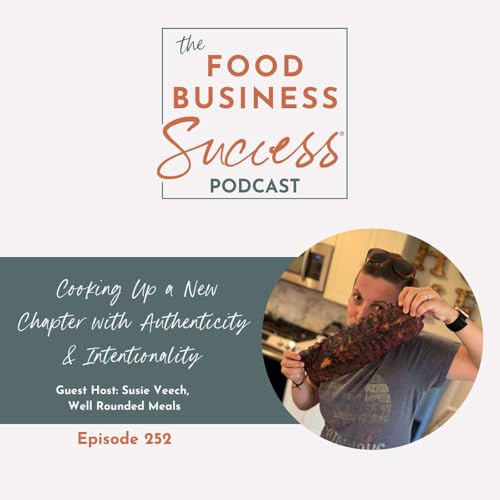 Page de couverture de Ep #252 Cooking Up a New Chapter with Authenticity & Intentionality with Susie Veech (guest host)