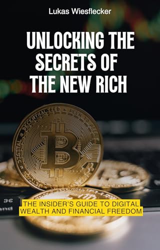 Crypto  Blockchain: Unlocking the Secrets of the New Rich: The Insider’s Guide to Digital Wealth and Financial Freedom (English Edition)