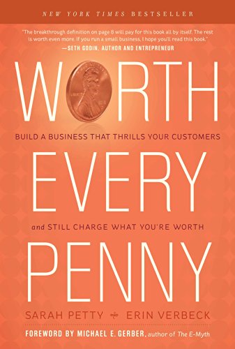 Worth Every Penny: Build a Business That Thrills Your Customers