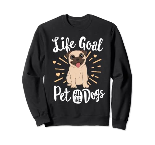 Life Goal Pet All The Dogs Gift Pug Lover Love Mujeres Niños Sudadera