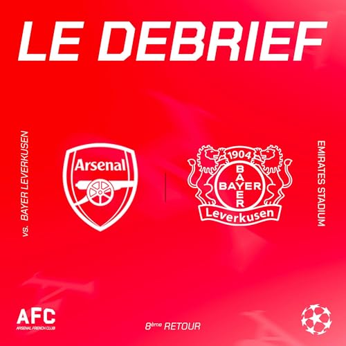 Le d&eacute;brief : Arsenal vs Bayer Leverkusen