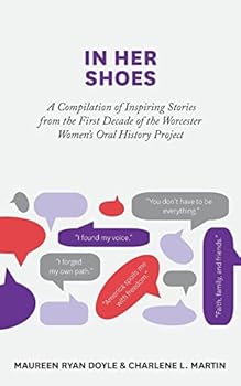 Paperback In Her Shoes: A Compilation of Inspiring Stories from the First Decade of the Worcester Women's Oral History Project Book