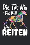  Die tut nix die will nur Reiten: 6\' x 9\' Notizbuch  Liniert  120 Seiten  Lustiges Geschenk für Pferdefreundin, Pferdefrau, Pferdemädchen und Pferdeliebhaber