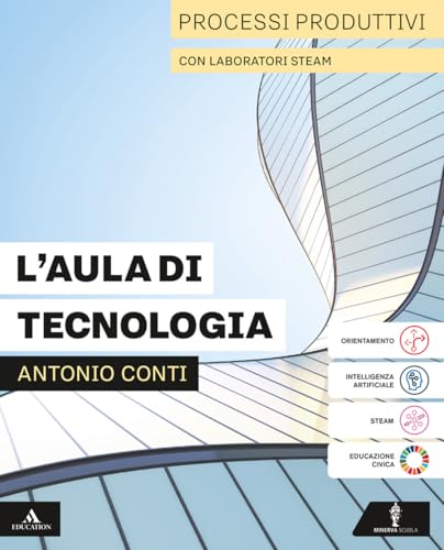 L'aula di tecnologia. Processi produttivi con laboratori STEAM. Disegno con Coding, Informatica. Per la Scuola media. Con e-book. Con espansione online