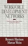 Workforce Development Networks: Community-Based Organizations and Regional Alliances