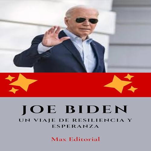 Joe Biden : A Journey of Resilience and Hope (Learning From the Brightest Minds - Business & Life Lessons)