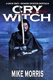 CRY WITCH: A Dark Epic Fantasy Novella (Jack Frey - Demon Fighter)