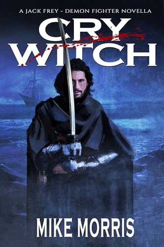 CRY WITCH: A Dark Epic Fantasy Novella (Jack Frey - Demon Fighter)