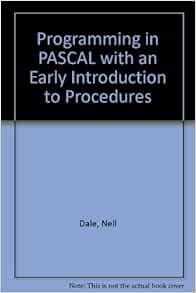 Programming in Pascal With an Early Introduction to Procedures: Dale ...