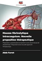 Mousse fibrinolytique intracoagulum. Nouvelle proposition thérapeutique (French Edition) 6208778964 Book Cover