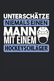  Unterschätze Niemals Einen Mann Mit Einem Hockeyschläger: Feldsport & Hockey Notizbuch 6\'x9\' Feldhockeyspieler Geschenk Für Hockeymannschaft & Feldhockey