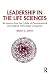Leadership in the Life Sciences: Ten Lessons from the C-Suite of Pharmaceutical and Medical Technology Companies