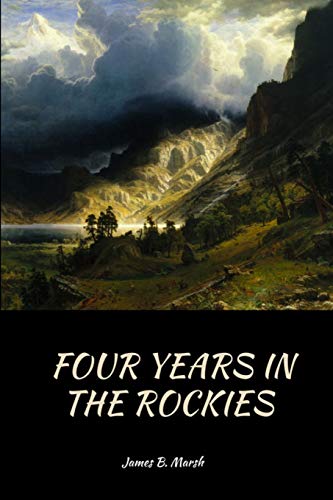 Four Years In the Rockies: or, The adventures of Isaac P. Rose