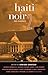 Haiti Noir 2: The Classics (Akashic Noir)