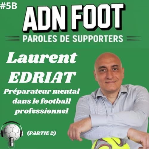 L'ADN FOOT de Laurent Edriat, pr&eacute;parateur mental dans le football (Partie 2)