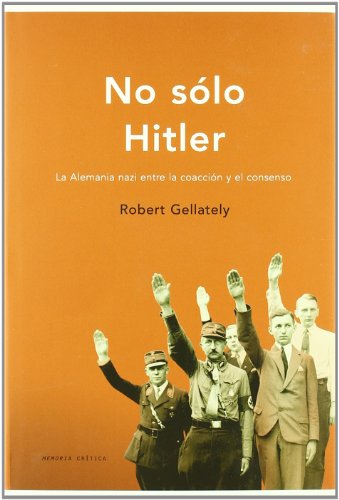No sólo Hitler: La Alemania nazi entre la coacción y el consenso (Memoria Crítica)