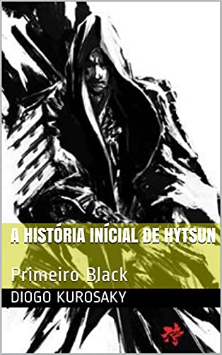 A História Inícial de Hytsun: Primeiro Black (Os Sete Samurais Livro 1) (Portuguese Edition)