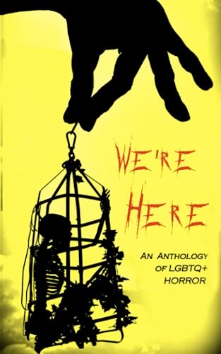 Cover of We're Here: An Anthology of LGBTQ+ Horror