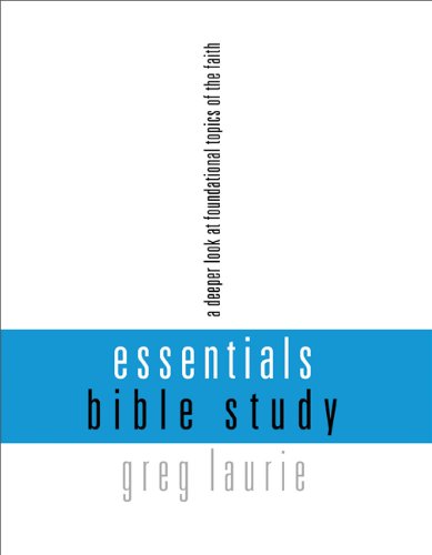 Essentials Bible Study: A Deeper Look at Foundational Topics of the Faith