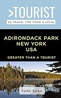 Greater Than a Tourist- Adirondack Park New York USA: 50 Travel Tips from a Local B08DPX6KB1 Book Cover