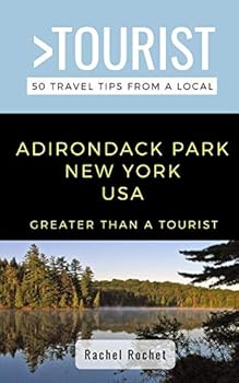Greater Than a Tourist- Adirondack Park New York USA: 50 Travel Tips from a Local