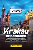  KRAKAU REISEFÜHRER 2025: Entdecken Sie unverzichtbare Sehenswürdigkeiten, lokale Speisen, Budget-Tipps und kulturelle Highlights in Polens mittelalterlichem Juwel