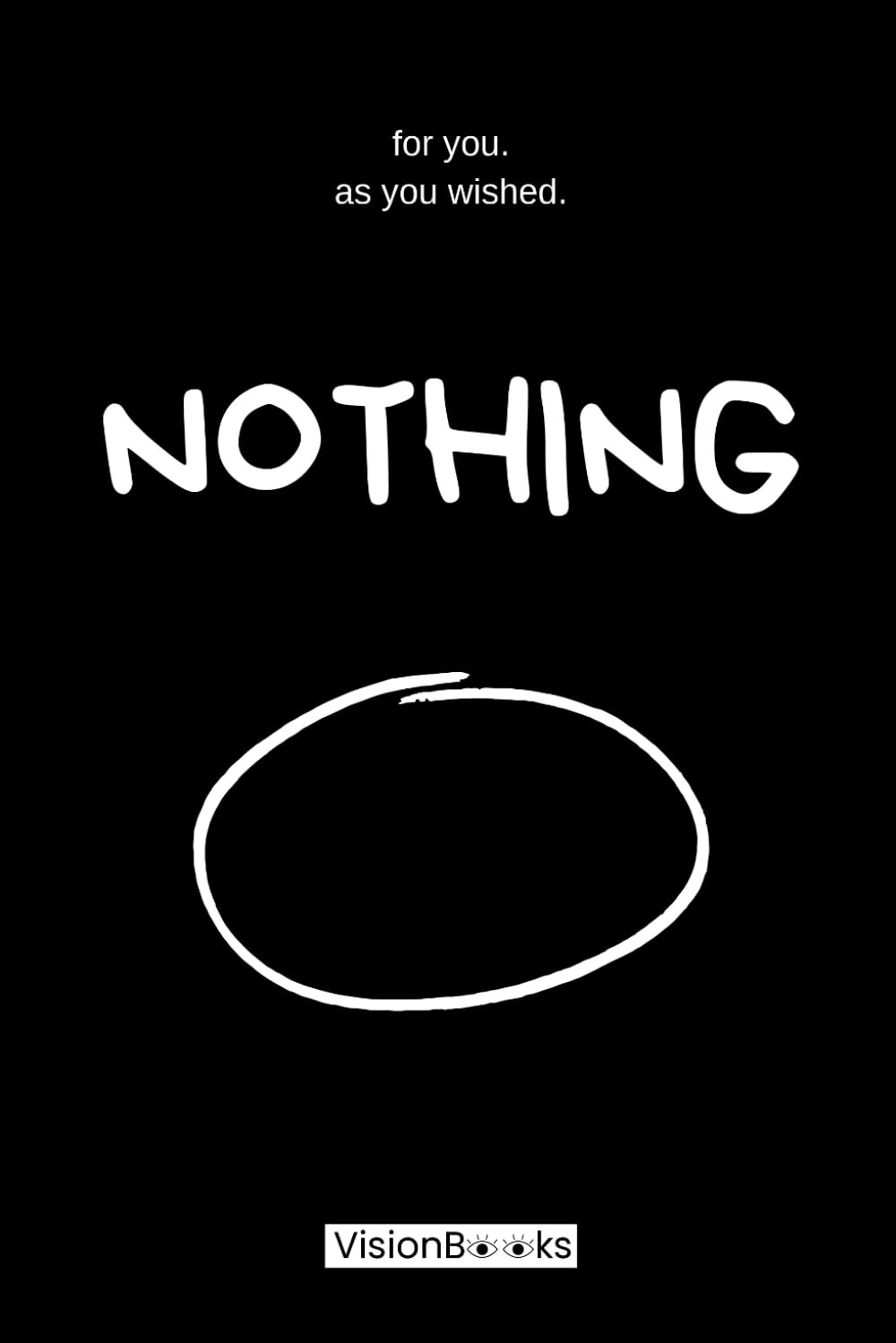 for you. as you wished. NOTHING: The perfect funny present for anyone who wants nothing. Whether it's a birthday, Christmas or any other occasion.