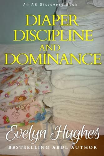 Diaper Discipline and Dominance: ... a journey into upending the traditional ...