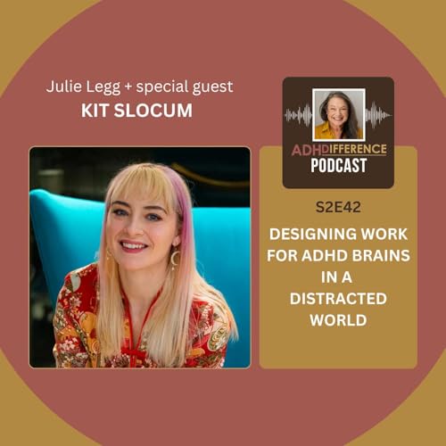 S2E42: Designing Work for ADHD Brains in a Distracted World + guest Kit Slocum